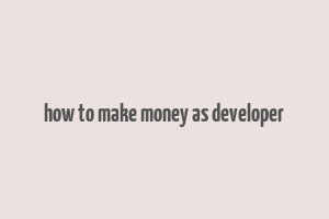 how to make money as developer