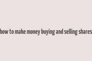 how to make money buying and selling shares