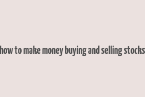 how to make money buying and selling stocks