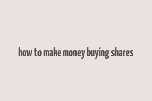 how to make money buying shares