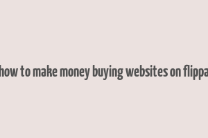 how to make money buying websites on flippa