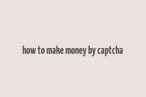 how to make money by captcha