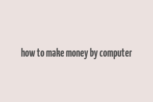 how to make money by computer