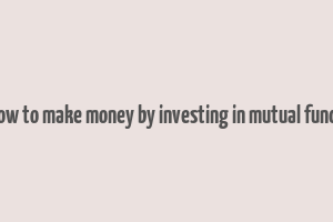 how to make money by investing in mutual funds