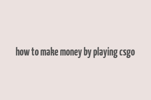 how to make money by playing csgo