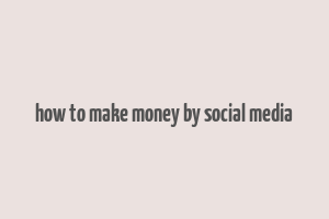 how to make money by social media