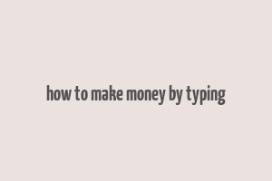 how to make money by typing