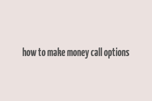 how to make money call options