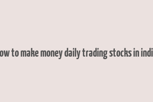 how to make money daily trading stocks in india