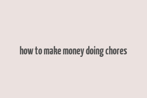 how to make money doing chores