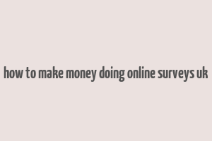 how to make money doing online surveys uk