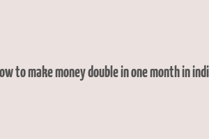 how to make money double in one month in india