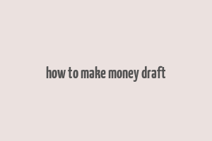 how to make money draft