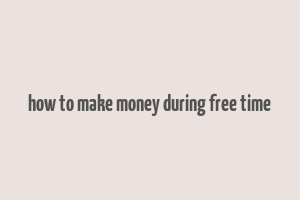 how to make money during free time