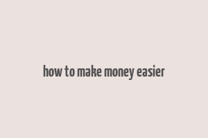 how to make money easier