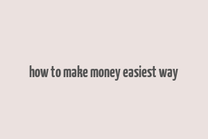 how to make money easiest way