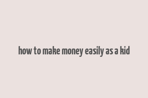 how to make money easily as a kid