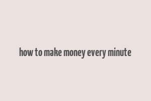 how to make money every minute