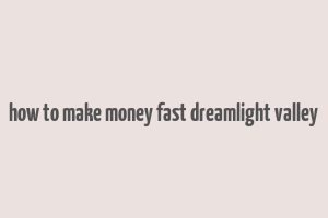 how to make money fast dreamlight valley