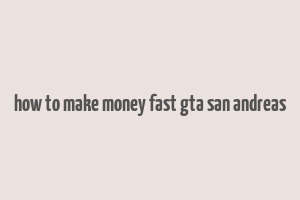 how to make money fast gta san andreas