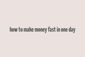 how to make money fast in one day