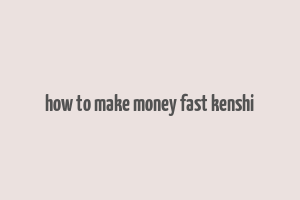 how to make money fast kenshi