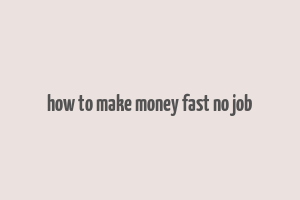 how to make money fast no job