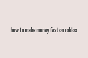 how to make money fast on roblox