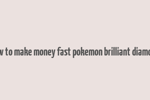 how to make money fast pokemon brilliant diamond