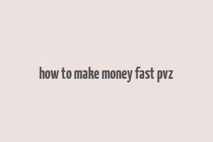 how to make money fast pvz