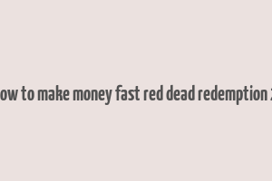 how to make money fast red dead redemption 2