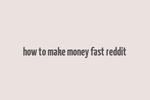 how to make money fast reddit