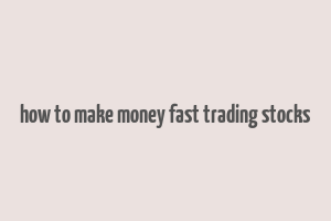 how to make money fast trading stocks