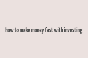 how to make money fast with investing