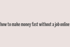 how to make money fast without a job online