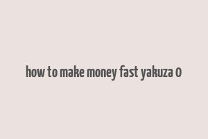 how to make money fast yakuza 0