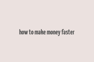 how to make money faster