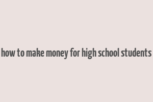 how to make money for high school students