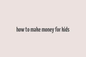 how to make money for kids