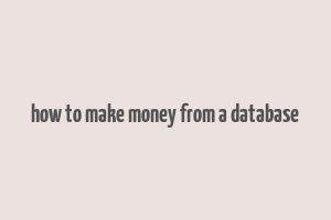 how to make money from a database