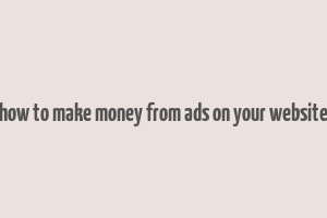 how to make money from ads on your website