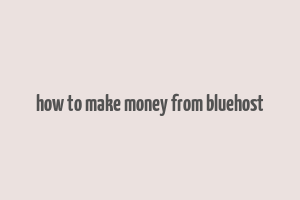 how to make money from bluehost