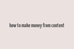 how to make money from content