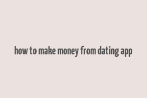 how to make money from dating app