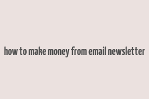 how to make money from email newsletter