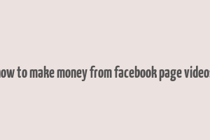 how to make money from facebook page videos