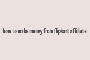 how to make money from flipkart affiliate