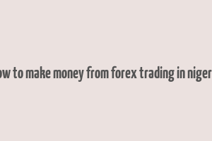 how to make money from forex trading in nigeria