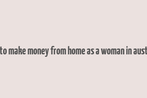 how to make money from home as a woman in australia