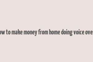 how to make money from home doing voice overs